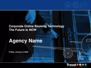 Corporate Online Booking Technology The Future is  NOW Agency Name Friday, January 3, 2020