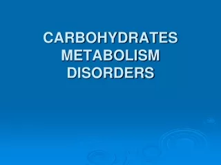 CARBOHYDRATE S  METABOLISM DISORDERS