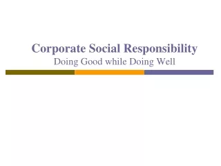 Corporate Social Responsibility Doing Good while Doing Well