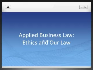 Applied Business Law:     Ethics and Our Law
