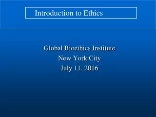 Global Bioethics Institute New York City July 11, 2016