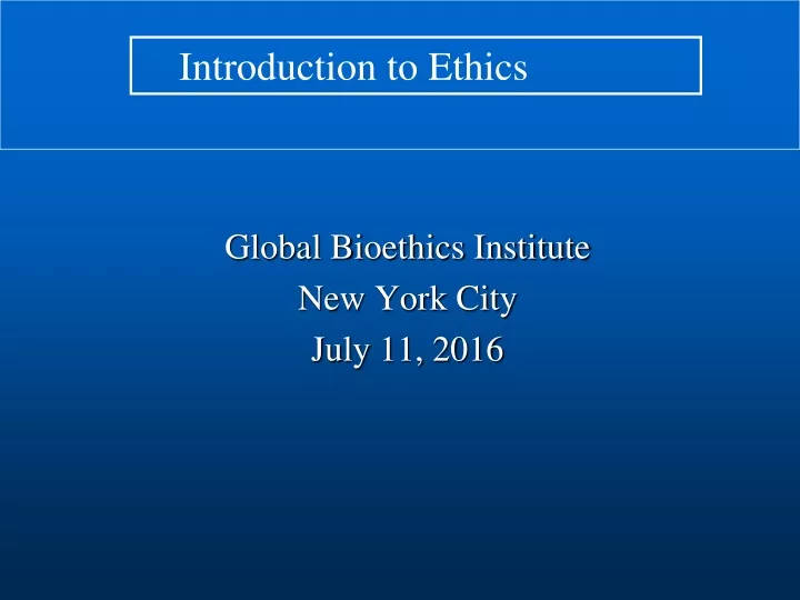 global bioethics institute new york city july 11 2016