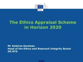 The Ethics Appraisal Scheme in Horizon 2020 Mr Isidoros Karatzas