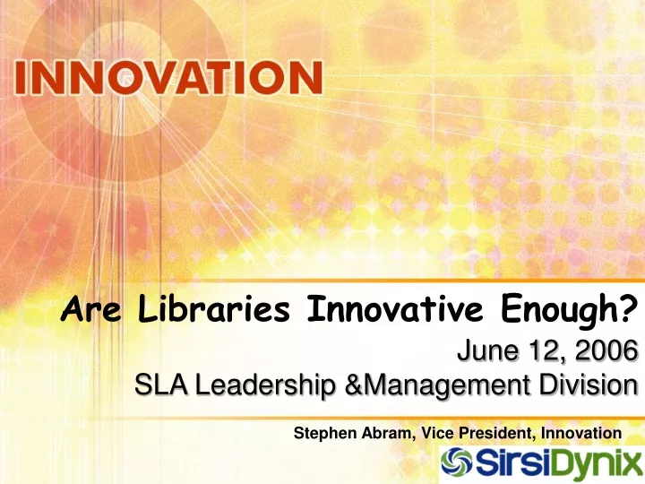 are libraries innovative enough june 12 2006 sla leadership management division