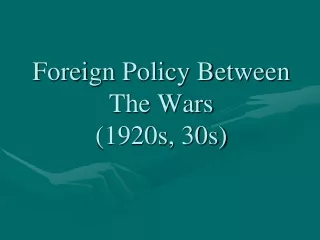 Foreign Policy Between The Wars (1920s, 30s)