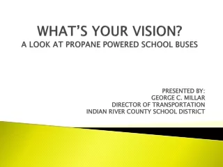 WHAT’S YOUR VISION? A LOOK AT PROPANE POWERED SCHOOL BUSES
