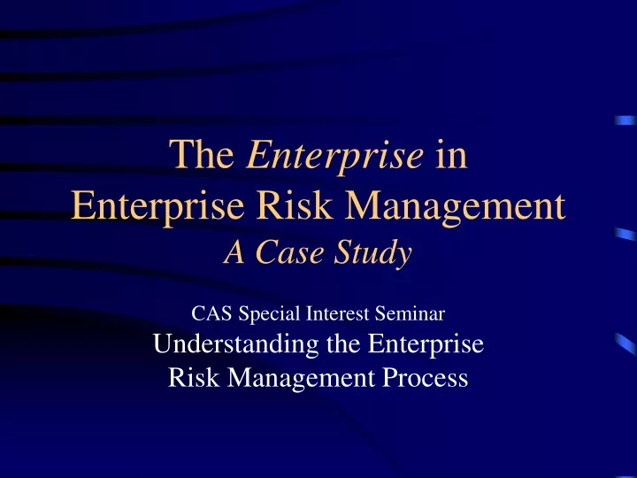 the enterprise in enterprise risk management a case study