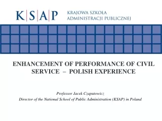 ENHANCEMENT OF PERFORMANCE OF CIVIL SERVICE  –  POLISH EXPERIENCE