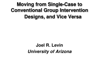 Moving from Single-Case to Conventional Group Intervention       Designs, and Vice Versa