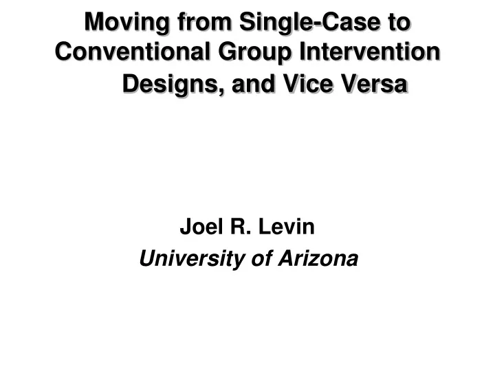 moving from single case to conventional group intervention designs and vice versa