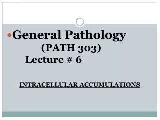 General Pathology            		 (PATH 303)                  		 Lecture # 6