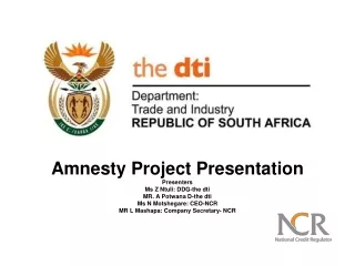 Amnesty Project Presentation Presenters Ms Z Ntuli: DDG-the dti MR. A Potwana D-the dti