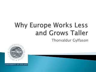 Why Europe  Works Less and  Grows Taller