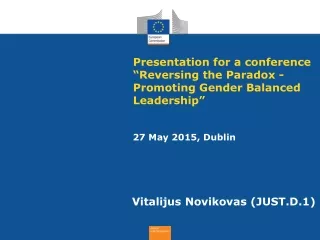 Presentation for a  conference  “ Reversing the Paradox - Promoting Gender Balanced Leadership ”