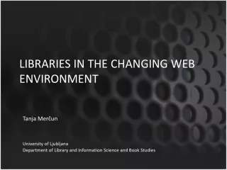 LIBRARIES IN THE CHANGING WEB ENVIRONMENT