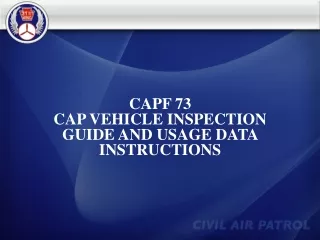 CAPF 73 CAP VEHICLE INSPECTION GUIDE AND USAGE DATA INSTRUCTIONS