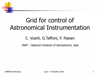 Grid for control of Astronomical Instrumentation C. Vuerli, G.Taffoni, F. Pasian