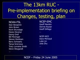 The 13km RUC -  Pre-implementation briefing on Changes, testing, plan