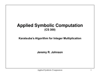 Applied Symbolic Computation  (CS 300) Karatsuba’s Algorithm for Integer Multiplication