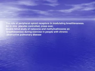 The role of peripheral opioid receptors in modulating breathlessness.