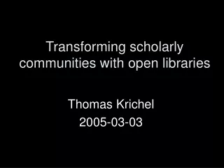 Transforming scholarly communities with open libraries