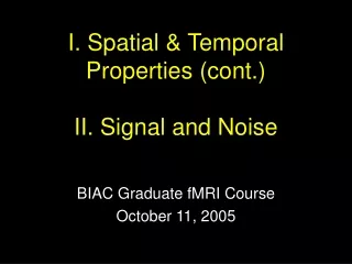 I. Spatial &amp; Temporal Properties (cont.) II. Signal and Noise
