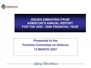ISSUES EMINATING FROM ARMSCOR’S ANNUAL REPORT FOR THE 2005 / 2006 FINANCIAL YEAR