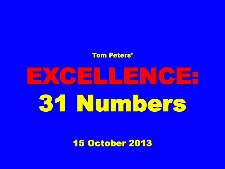 tom peters excellence 31 numbers 15 october 2013