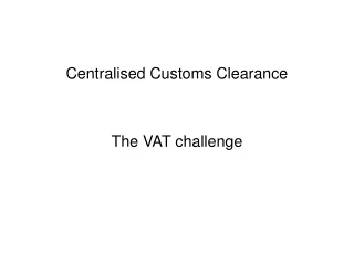 Centralised Customs Clearance  The VAT challenge