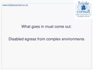 What goes in must come out:  Disabled egress from complex environm ents