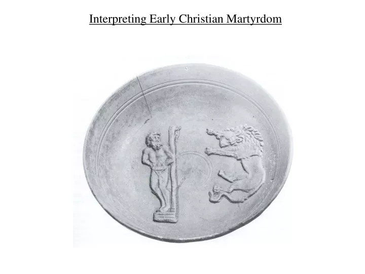 interpreting early christian martyrdom