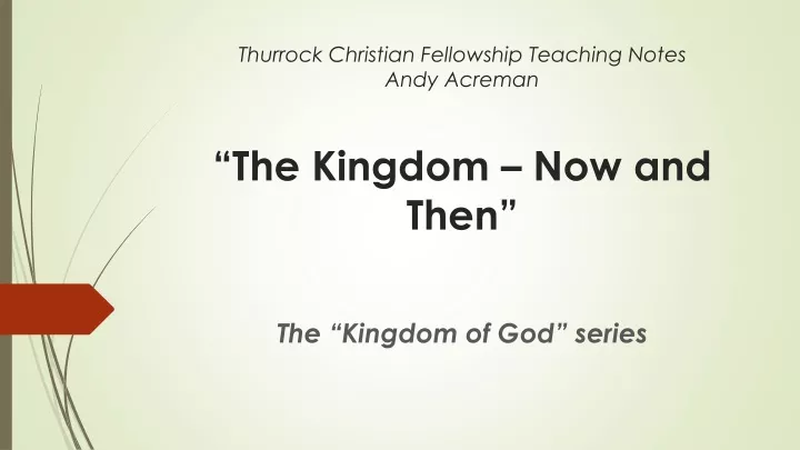 thurrock christian fellowship teaching notes andy acreman the kingdom now and then