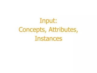 Input:  Concepts, Attributes,  Instances