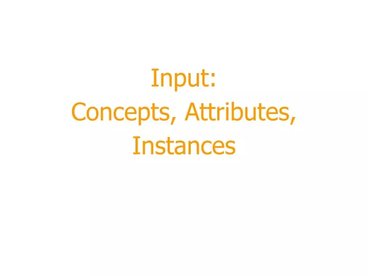 input concepts attributes instances