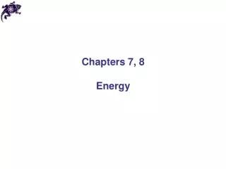 Chapters 7, 8 Energy