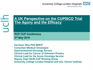 A UK Perspective on the CUPISCO Trial The Agony and the Efficacy