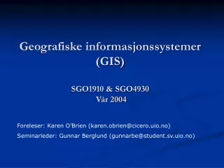 Geografiske informasjonssystemer  (GIS) SGO1910 &amp; SGO4930  Vår 2004