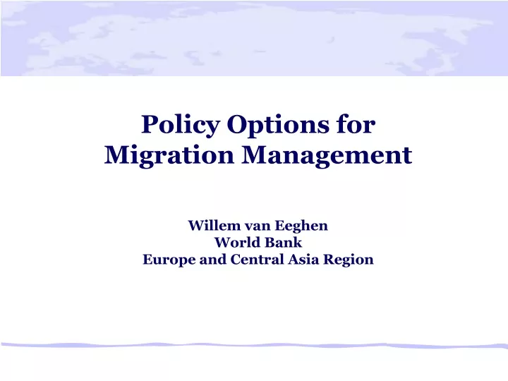 policy options for migration management willem van eeghen world bank europe and central asia region