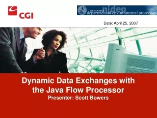 Dynamic Data Exchanges with the Java Flow Processor Presenter: Scott Bowers