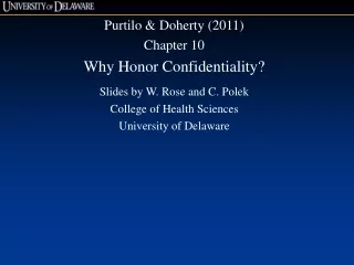 Purtilo &amp; Doherty (2011) Chapter 10 Why Honor Confidentiality? Slides by W. Rose and C. Polek