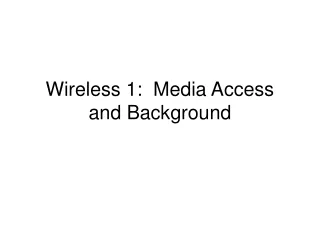 Wireless 1:  Media Access and Background