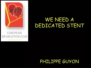 WE NEED A DEDICATED STENT