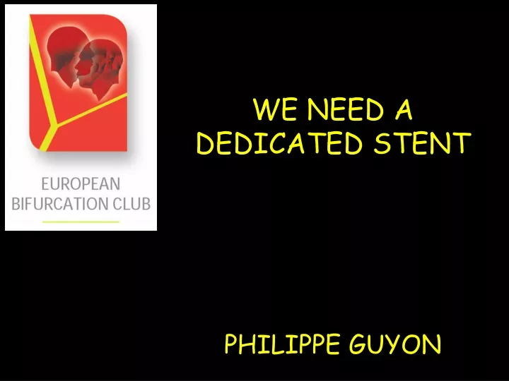 we need a dedicated stent