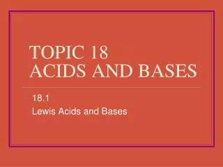 TOPIC 18 ACIDS AND BASES