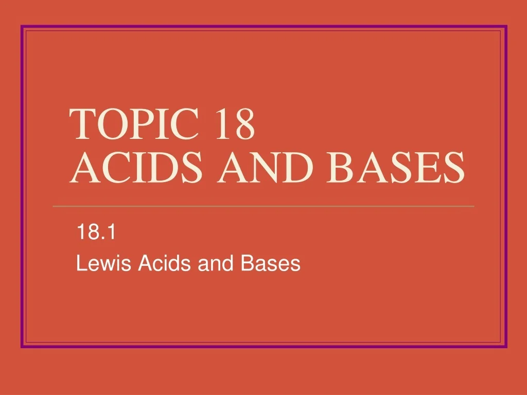 PPT - TOPIC 18 ACIDS AND BASES PowerPoint Presentation, free download ...
