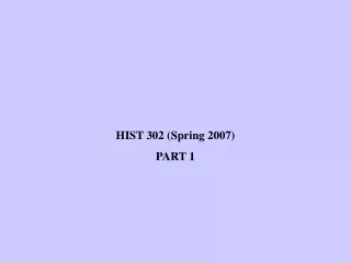 HIST 302 (Spring 2007)  PART 1