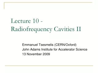 Lecture 10 -  Radiofrequency Cavities II