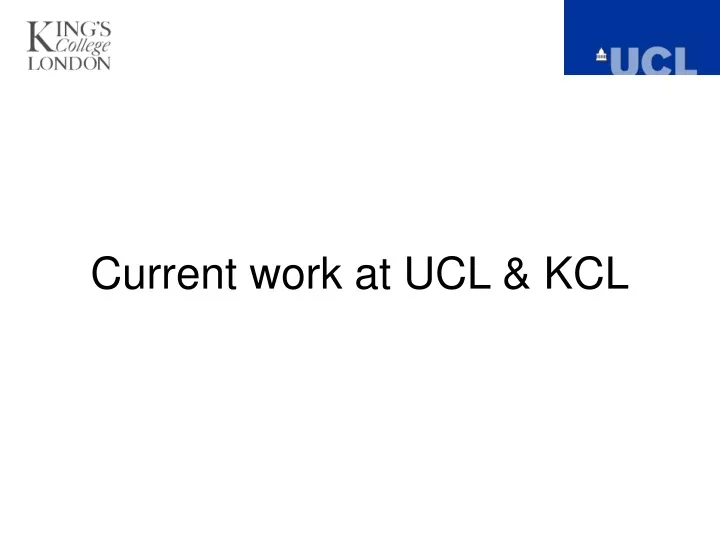 current work at ucl kcl