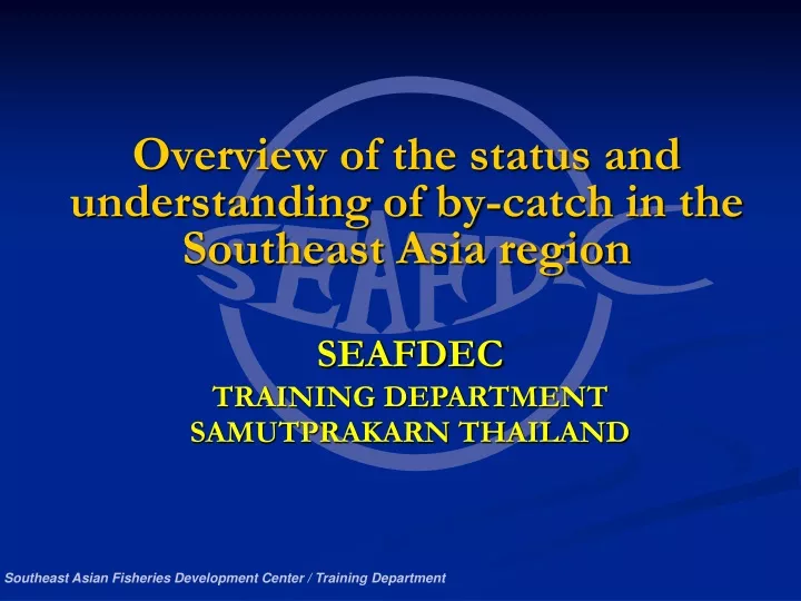 overview of the status and understanding of by catch in the southeast asia region