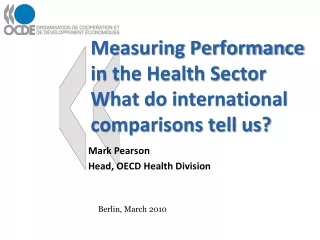Measuring Performance in the Health Sector What do international comparisons tell us?